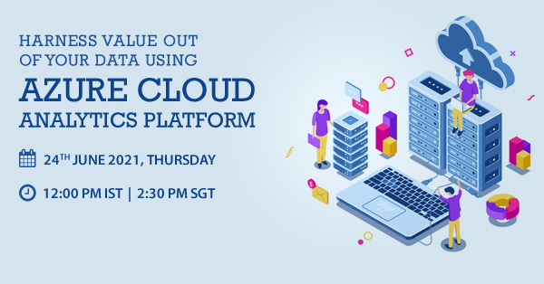 Live webinar – Harness value out of your data using Azure Cloud Analytics Platform