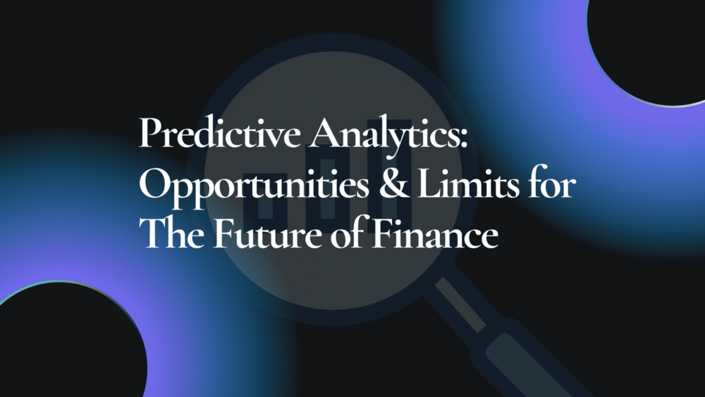 Predictive Analytics: Opportunities & Limits in Finance