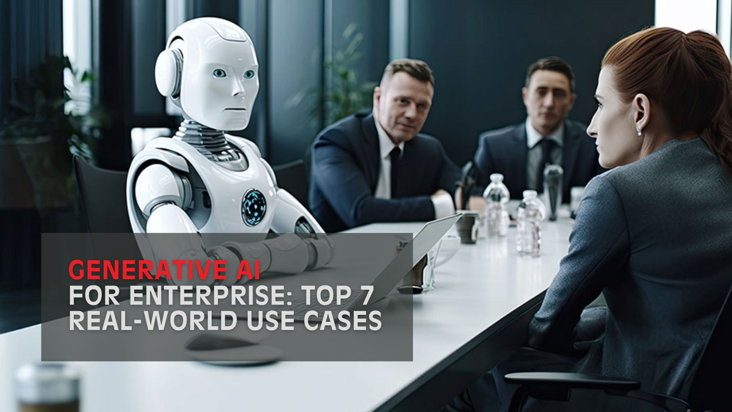 Generative AI for Enterprise: Top 7 Real-World Use Cases