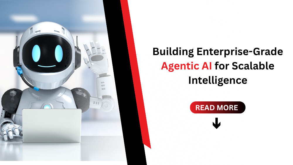 Building Enterprise-Grade Agentic AI for Scalable Intelligence